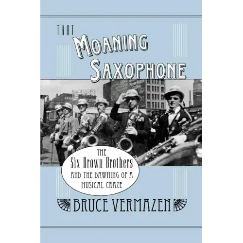 That Moaning Saxophone: The Six Brown Brothers and the Dawning of a Musical Craze - Paperback