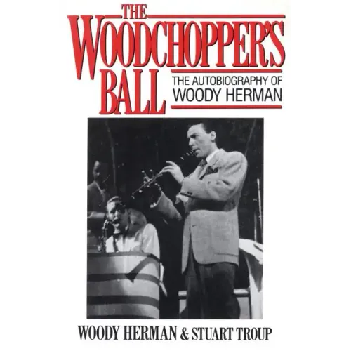 The Woodchopper's Ball: The Autobiography of Woody Herman - Paperback