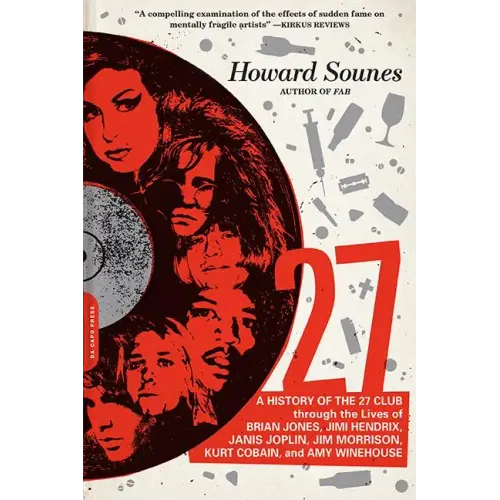 27: A History of the 27 Club Through the Lives of Brian Jones, Jimi Hendrix, Janis Joplin, Jim Morrison, Kurt Cobain, and Amy Winehouse - Paperback