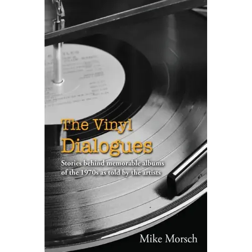 The Vinyl Dialogues: Stories Behind Memorable Albums of the 1970s as Told by the Artists - Paperback