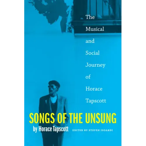 Songs of the Unsung: The Musical and Social Journey of Horace Tapscott - Paperback