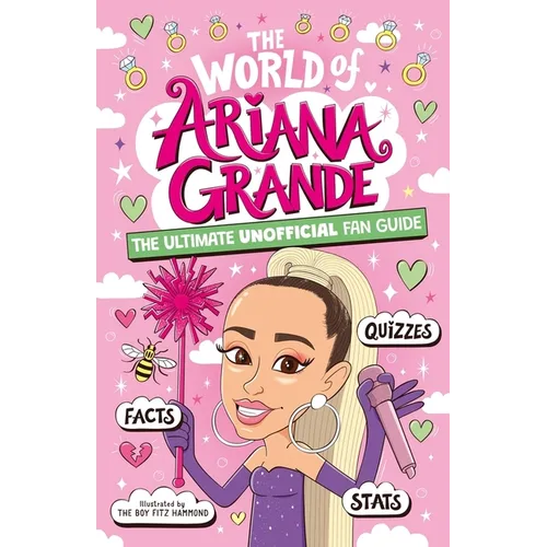 The World of Ariana Grande: The Ultimate Unofficial Fan Guide Packed with Facts, STATS and Quizzes - Paperback