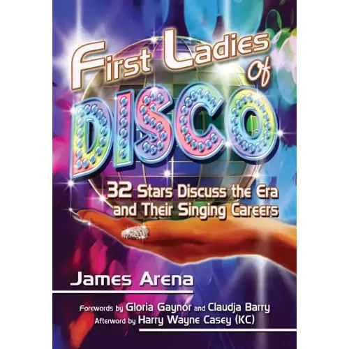 First Ladies of Disco: 32 Stars Discuss the Era and Their Singing Careers - Paperback