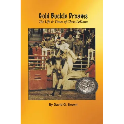 Gold Buckle Dreams: The Life & Times of Chris LeDoux - Paperback