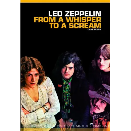 From a Whisper to a Scream: The Complete Guide to the Music of Led Zeppelin - Paperback
