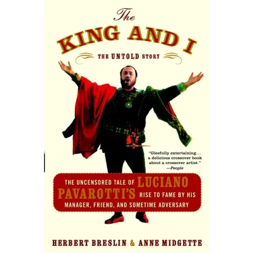 The King and I: The Uncensored Tale of Luciano Pavarotti's Rise to Fame by His Manager, Friend, and Sometime Adversary - Paperback