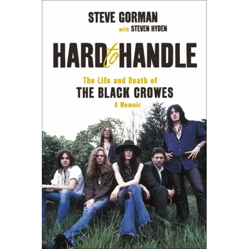 Hard to Handle: The Life and Death of the Black Crowes--A Memoir - Hardcover