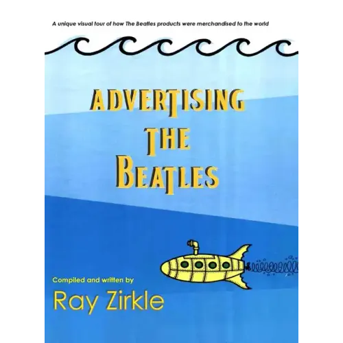 Advertising the Beatles (HC): A Unique Look at How Beatles Products were Merchandised to the World - Hardcover