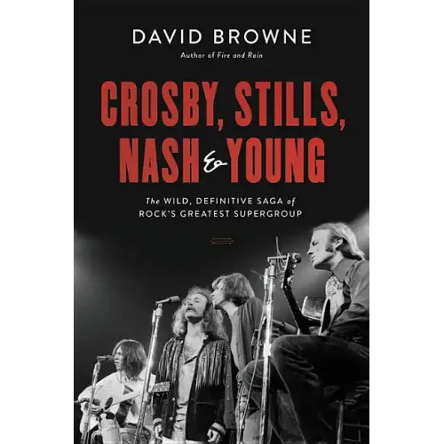 Crosby, Stills, Nash and Young: The Wild, Definitive Saga of Rock's Greatest Supergroup - Hardcover
