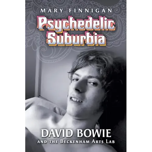 Psychedelic Suburbia: David Bowie and the Beckenham Arts Lab - Paperback