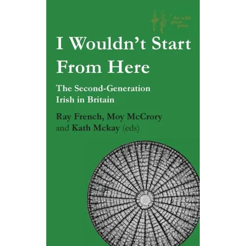 I Wouldn't Start From Here: The Second-Generation Irish in Britain - Paperback