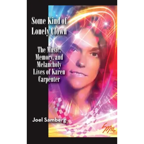 Some Kind of Lonely Clown: The Music, Memory, and Melancholy Lives of Karen Carpenter (hardback) - Hardcover