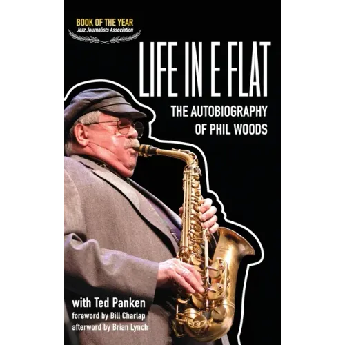 Life in E Flat - The Autobiography of Phil Woods - Hardcover