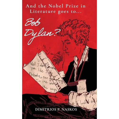 And the Nobel Prize in Literature Goes to . . . Bob Dylan? - Hardcover