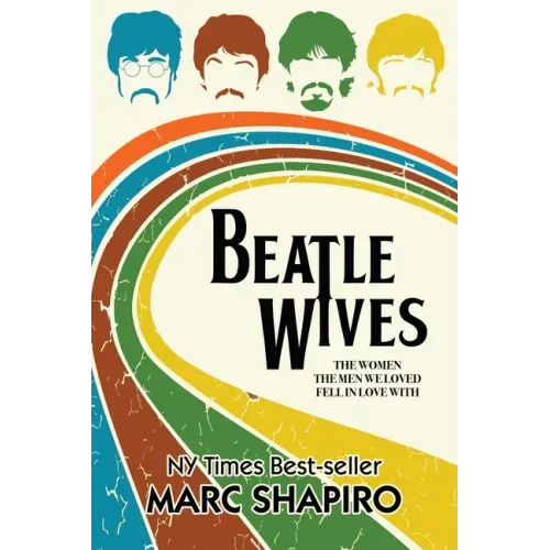 Beatle Wives: The Women the Men We Loved Fell in Love With - Paperback