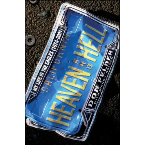 Heaven and Hell: My Life in the Eagles (1974-2001) - Hardcover