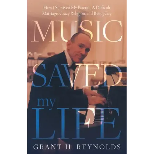 Music Saved My Life: How I Survived My Parents, A Difficult Marriage, Crazy Religion, and Being Gay - Paperback