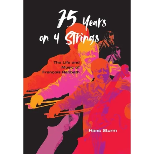 75 Years on 4 Strings: The Life and Music of François Rabbath - Hardcover