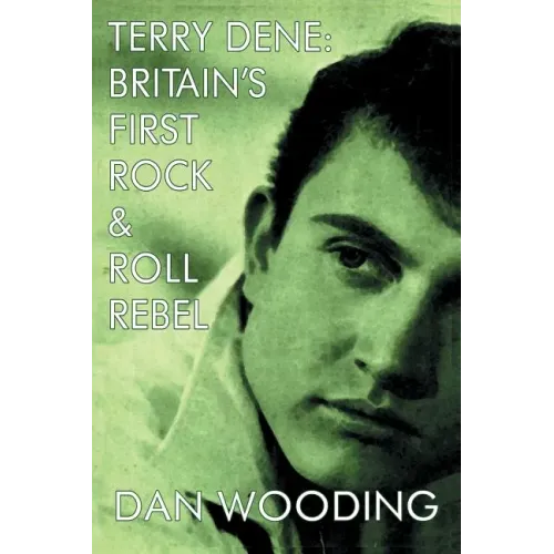 Terry Dene: Britain's First Rock and Roll Rebel - Paperback