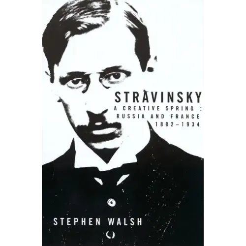 Stravinsky: A Creative Spring: Russia and France, 1882-1934 - Paperback
