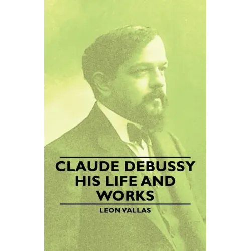 Claude Debussy - His Life and Works - Paperback