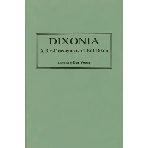 Dixonia: A Bio-Discography of Bill Dixon - Hardcover