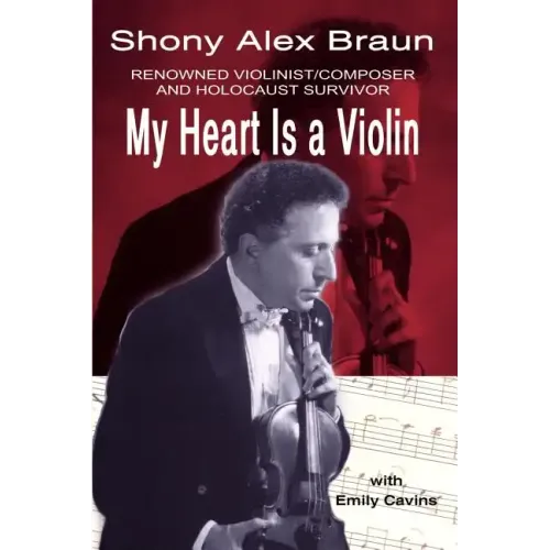 My Heart Is a Violin: Reowned Violinist/Composer and Holocaust Survivor - Paperback