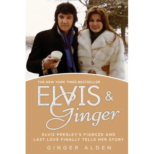 Elvis and Ginger: Elvis Presley's Fianc馥 and Last Love Finally Tells Her Story - Paperback