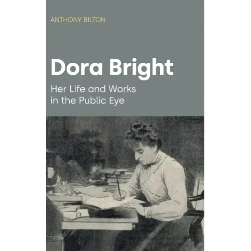 Dora Bright: Her Life and Works in the Public Eye - Hardcover