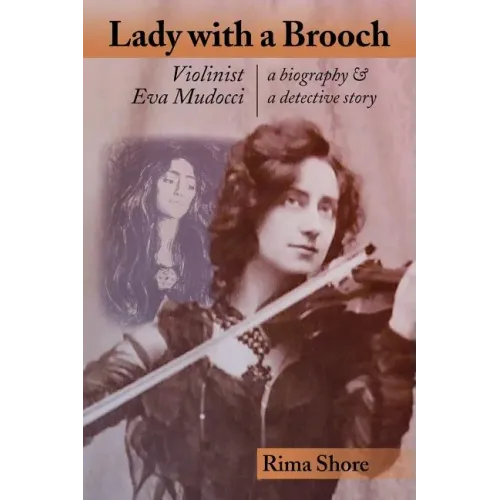 Lady with a Brooch: Violinist Eva Mudocci-A Biography & A Detective Story - Paperback