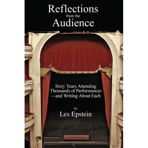 Reflections from the Audience: Sixty Years of Attending Thousands of Performances-and Writing About Them - Paperback