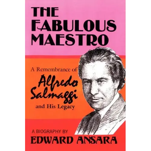 The Fabulous Maestro: A Remembrance of Alfredo Salmaggi and His Legacy - Paperback