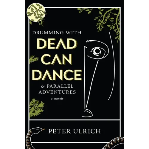 Drumming with Dead Can Dance: And Parallel Adventures - Hardcover