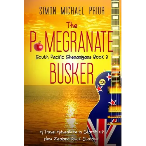 The Pomegranate Busker: A Travel Adventure in Search of New Zealand Rock Stardom - Paperback