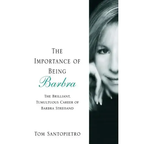 The Importance of Being Barbra: The Brilliant, Tumultuous Career of Barbra Streisand - Paperback