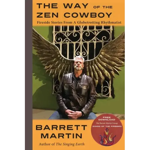 The Way Of The Zen Cowboy: Fireside Stories From A Globetrotting Rhythmatist - Paperback