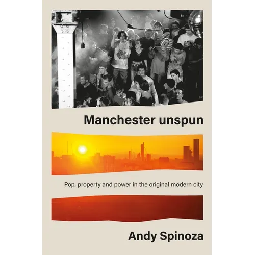 Manchester Unspun: How a City Got High on Music - Hardcover
