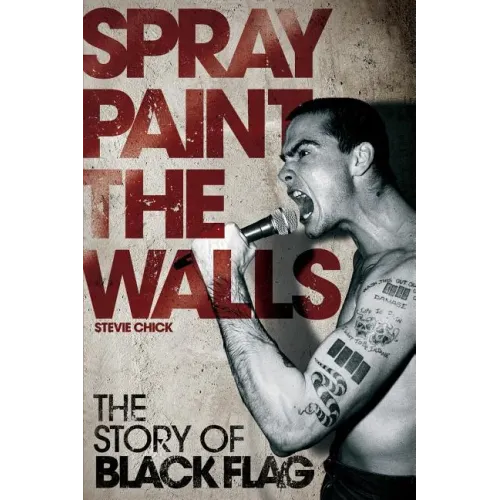 Spray Paint the Walls: The Story of Black Flag - Paperback