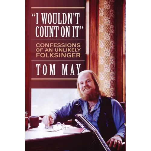 I Wouldn't Count On It: Confessions of an Unlikely Folksinger - Paperback