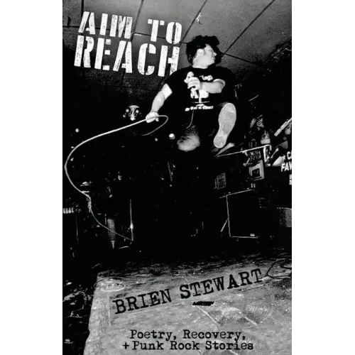 Aim To Reach: Poetry, Recovery, + Punk Rock Stories - Paperback