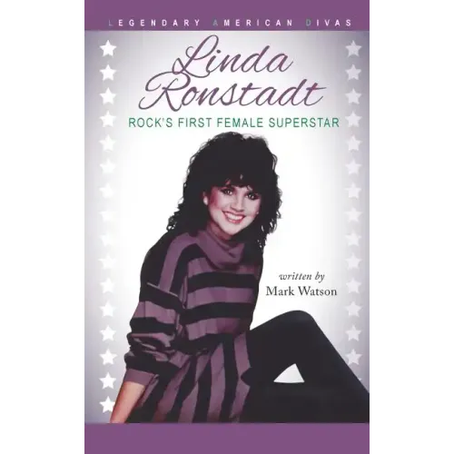 Linda Ronstadt: Rock's First Female Superstar - Hardcover