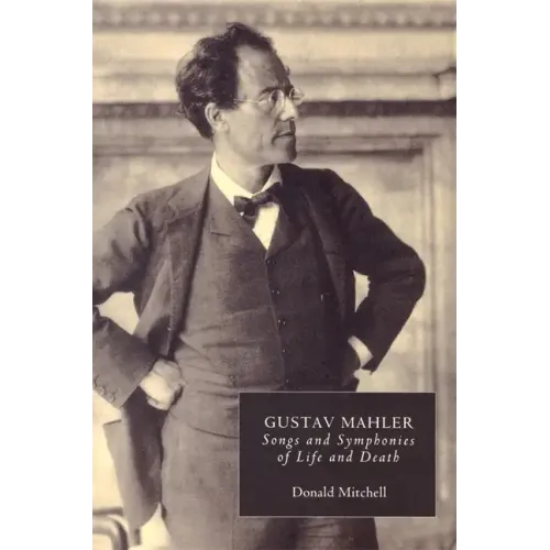 Gustav Mahler: Songs and Symphonies of Life and Death. Interpretations and Annotations - Paperback