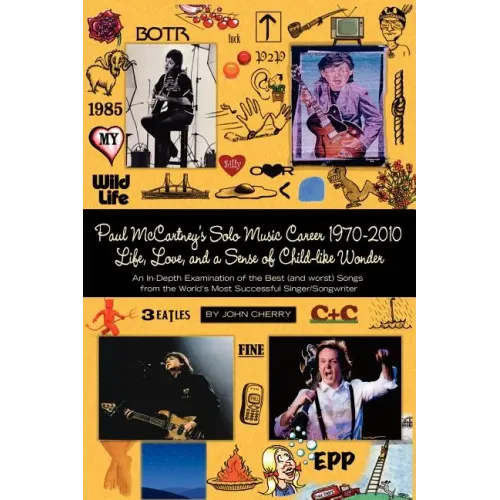Paul McCartney's Solo Music Career 1970-2010, Life, Love, and a Sense of Child-Like Wonder, an In-Depth Examination of the Best (and Worst) Songs from - Paperback