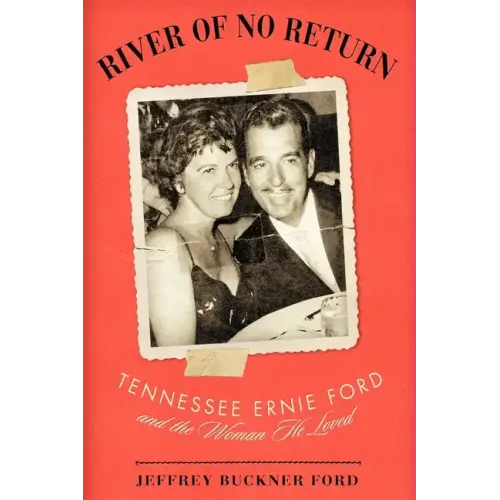 River of No Return: Tennessee Ernie Ford and the Woman He Loved - Hardcover