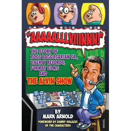 Aaaaalllviiinnn!: The Story of Ross Bagdasarian, Sr., Liberty Records, Format Films and The Alvin Show - Paperback