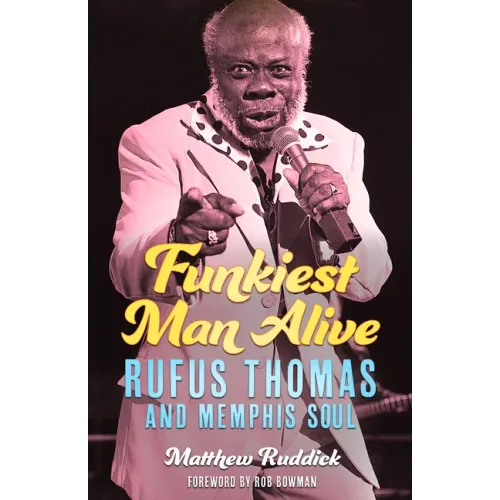 Funkiest Man Alive: Rufus Thomas and Memphis Soul - Hardcover