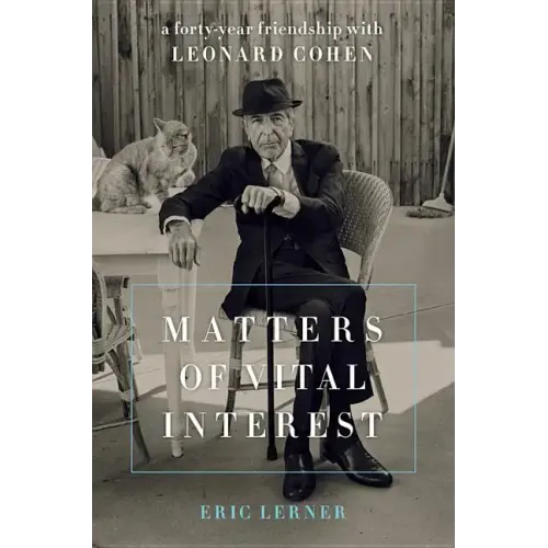 Matters of Vital Interest: A Forty-Year Friendship with Leonard Cohen - Hardcover