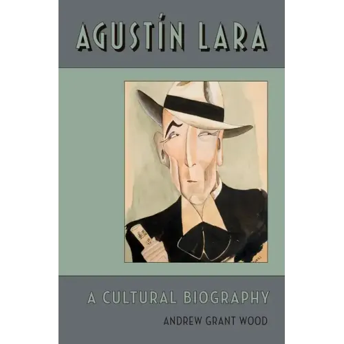 Agustin Lara: A Cultural Biography - Hardcover