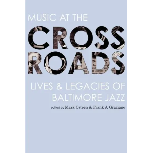 Music at the Crossroads: Lives & Legacies of Baltimore Jazz - Paperback