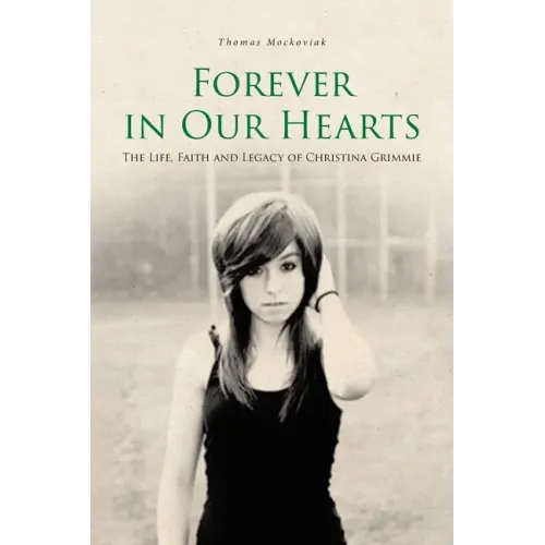 Forever in Our Hearts: The Life, Faith and Legacy of Christina Grimmie - Paperback